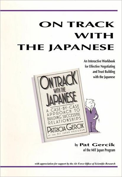 On Track With the Japanese:an Interactive Workbook for Effective Negotiating and Trust Building with the Japanese