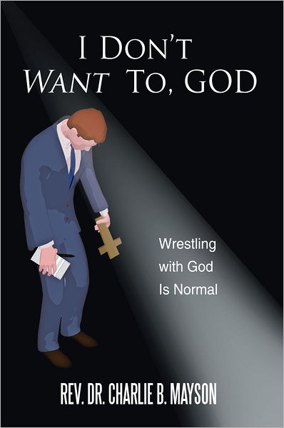 I Don't Want To, God: Wrestling with God Is Normal