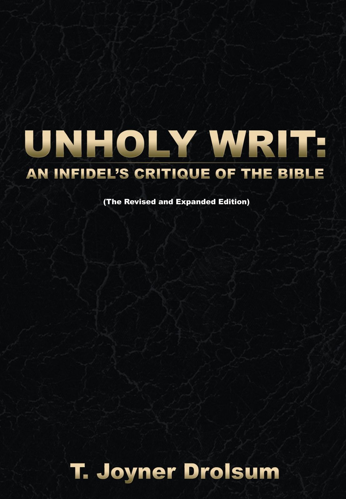 UNHOLY WRIT:: AN INFIDEL'S CRITIQUE OF THE BIBLE