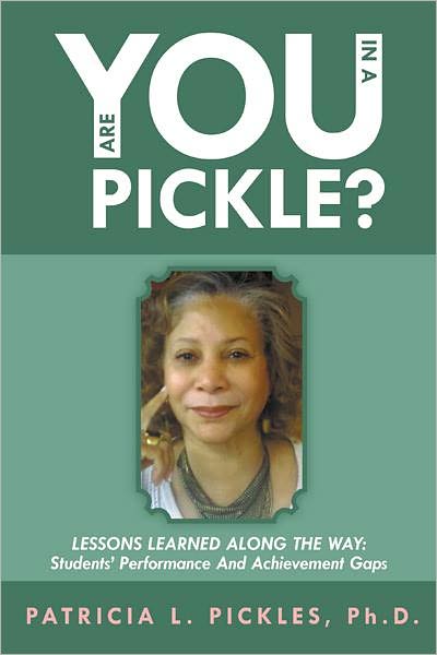 Are You In a Pickle?: Lessons Learned Along The Way: Students' Performance And Achievement Gaps