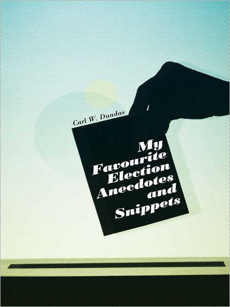 My Favourite Election Anecdotes and Snippets