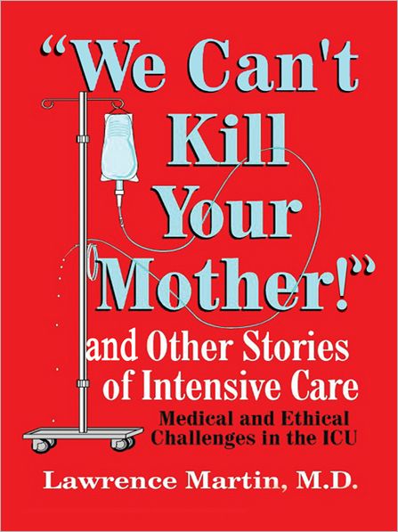 "We Can't Kill Your Mother!": And Other Stories of Intensive Care