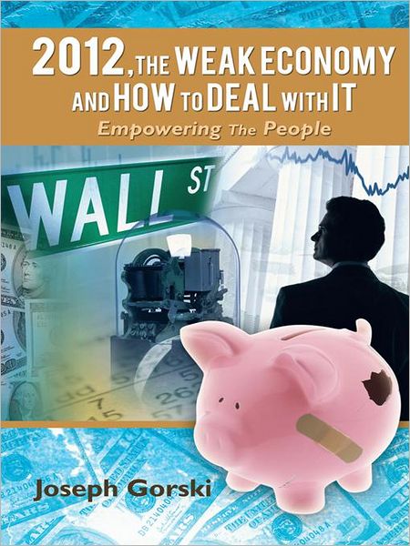 2012,The Weak Economy and How To Deal With It: Empowering The People