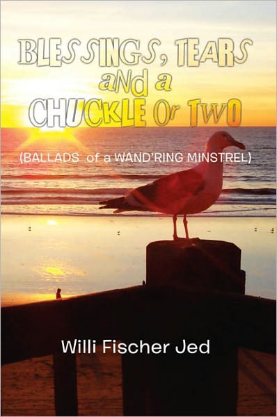 BLESSINGS, TEARS and a CHUCKLE or TWO: (BALLADS of a WAND'RING MINSTREL)