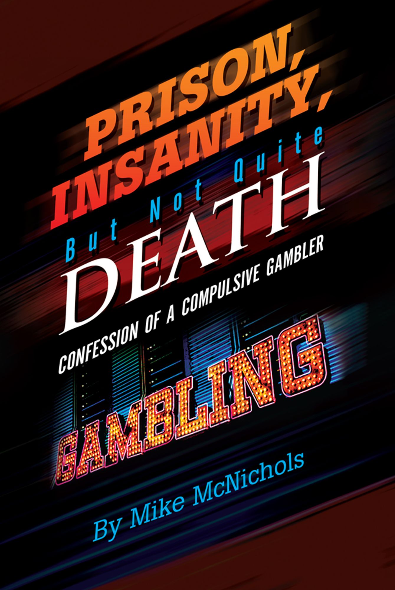 Prison, Insanity, But Not Quite Death: confession of a Compulsive Gambler