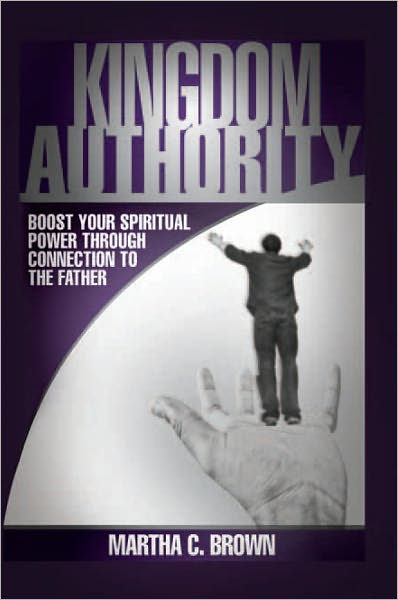 Kingdom Authority: Boost your spiritual power through connection to the Father