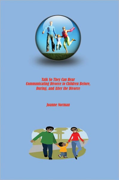 Talk So They Can Hear: Communicating Divorce to Children Before, During, and After the Divorce