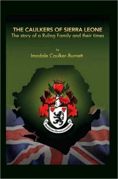 The Caulkers of Sierra Leone: The Story of a Ruling Family and Their Times