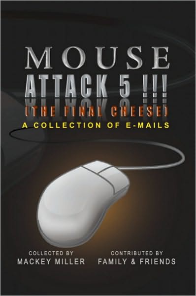 Mouse Attack 5!!! (The Final Cheese): A Collection of Emails
