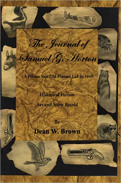 The Journal of Samuel G. Horton: A Fifteen Year Old Pioneer Lad In 1600