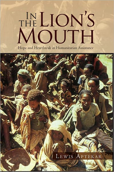 In the Lion's Mouth: Hope and Heartbreak in Humanitarian Assistance