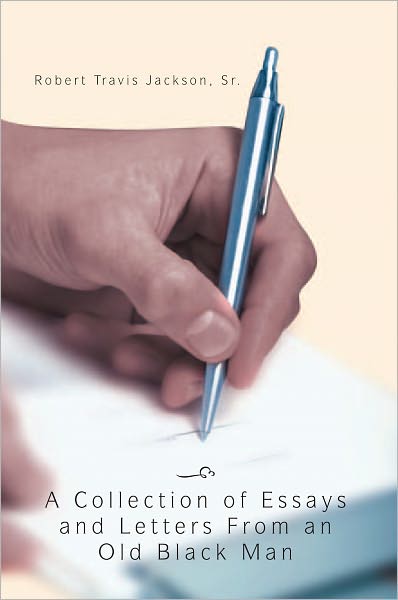 A Collection Of Essays And Letters From An Old Black Man