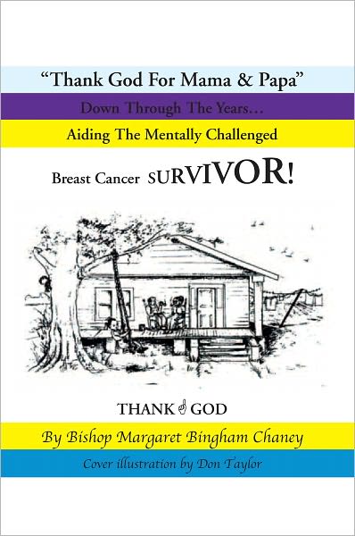 Thank God For Mama & Papa: Down Through The Years... Aiding The Mentally Challenged Breast Cancer SURVIVOR!