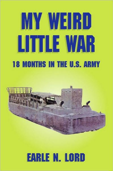 My Weird Little War: 18 Months in the U. S. Army
