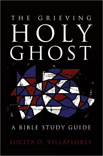 The Grieving Holy Ghost: A Bible Study Guide