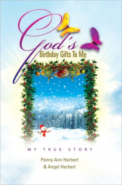 God's Birthday Gifts To Me: My True Story