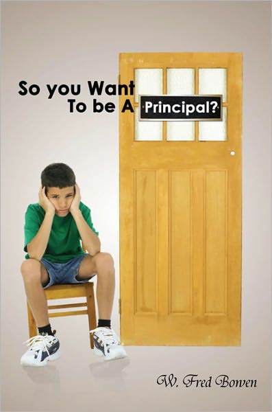 So you Want To Be A Principal?: Musings of a Public and International School Administrator