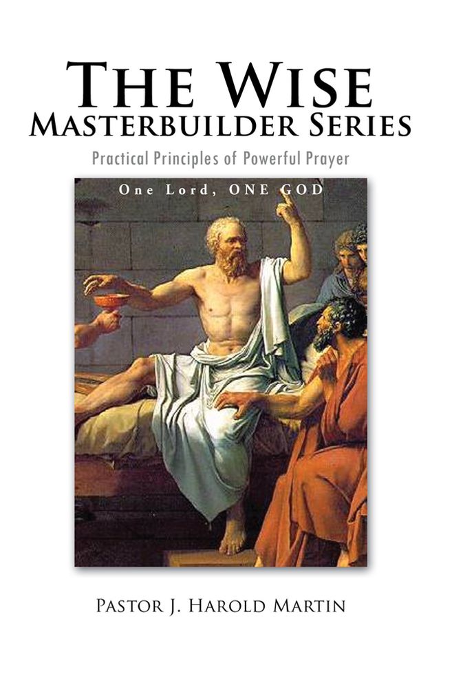 The Wise Masterbuilder Series: Practical Principles of Powerful Prayer