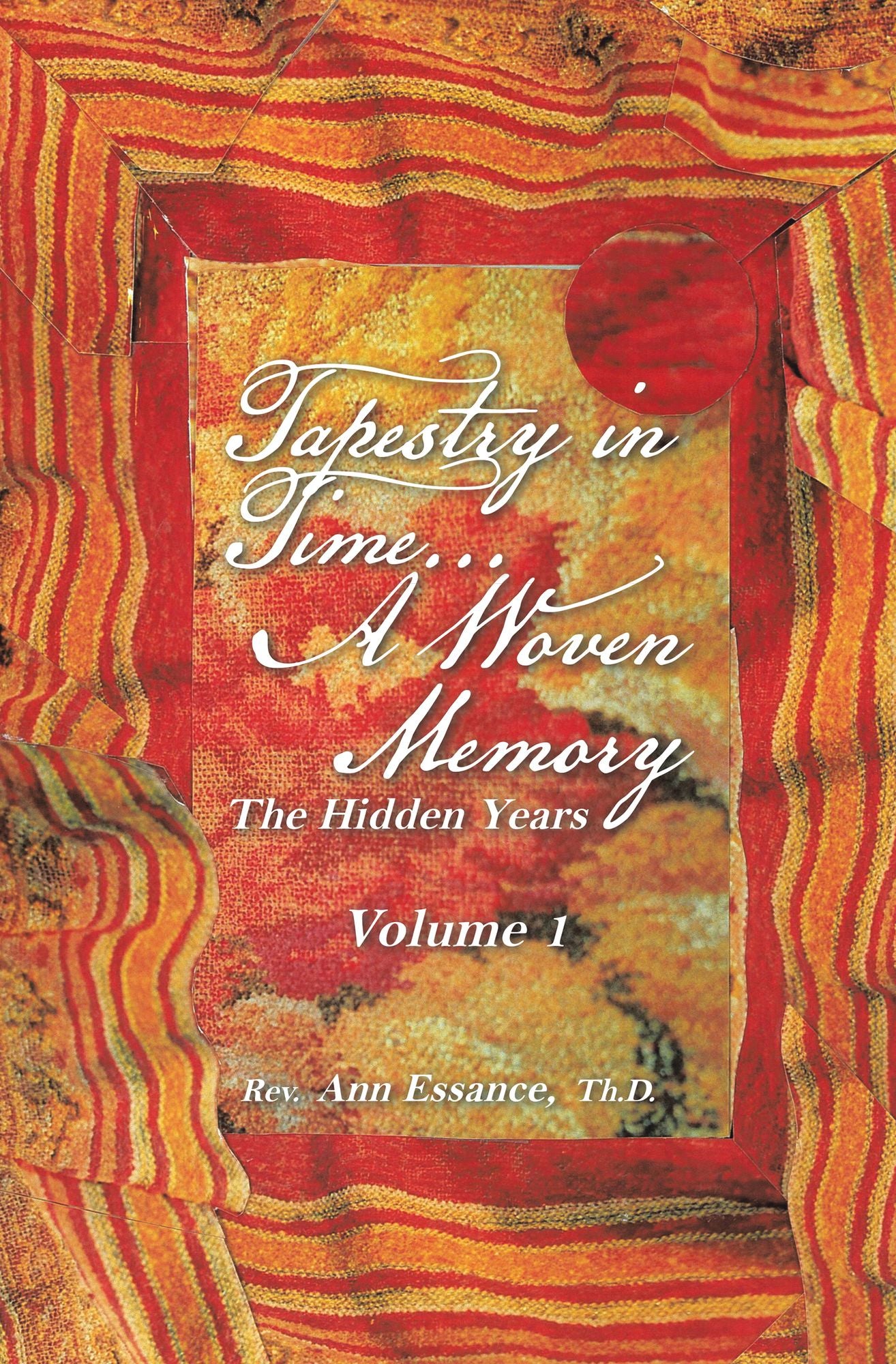 Tapestry in Time... A Woven Memory: Weaving The Lost Years of Ayeshua (Jesus) Vol. 1