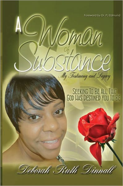 A Woman of Substance: My Testimony and Legacy Seeking To Be All That God Has Destined You To Be