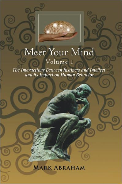 Meet Your Mind Volume 1: The Interactions Between Instincts and Intellect and its Impact on Human Behavior