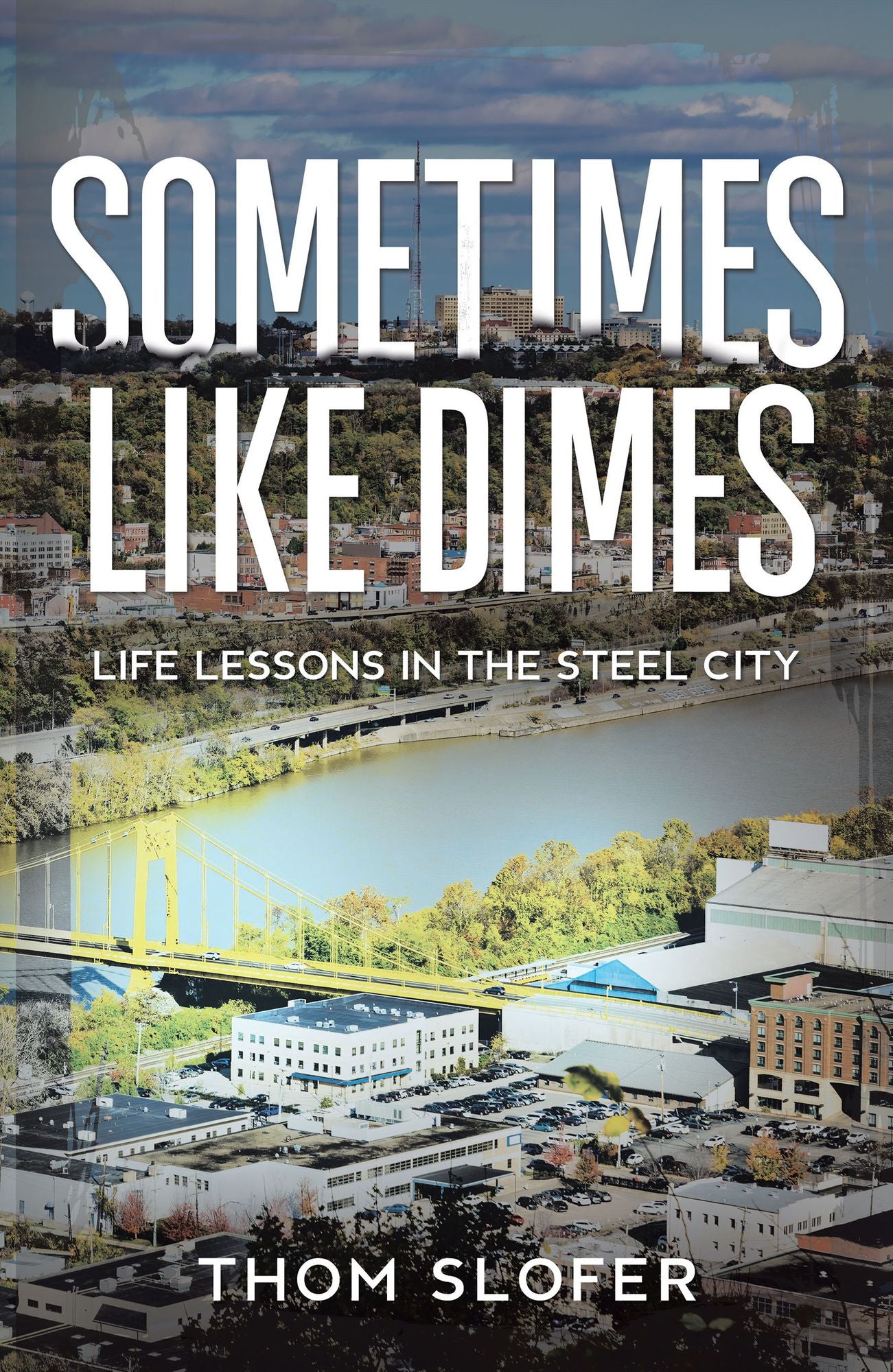 Sometimes Like Dimes: Life and Life Lessons in the Steel City