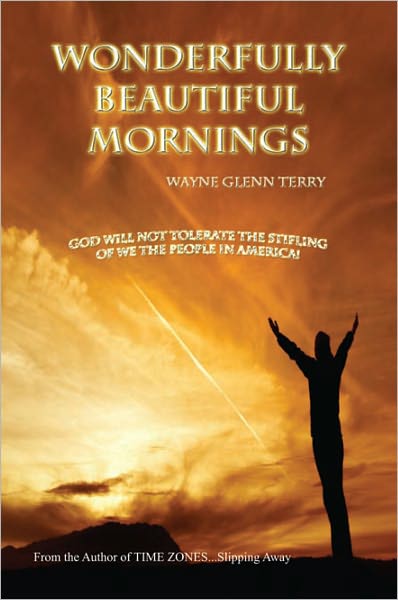 Wonderfully Beautiful Mornings: God Will Not Tolerate The Stifling Of We The People Of America!