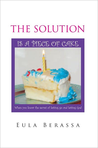 THE SOLUTION IS A PIECE OF CAKE: When you know the secret of letting go and letting God