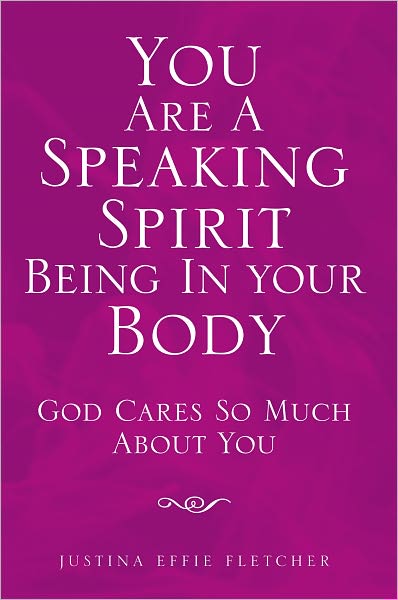 You Are A Speaking Spirit Being In Your Body: God Cares So Much About You