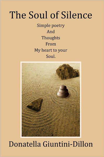 The Soul Of Silence: Simple Poetry And Thoughts From My Heart To Your Soul