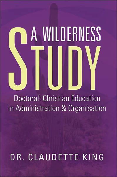 A Wilderness Study: Doctoral: Christian Education in Administration & Organisation