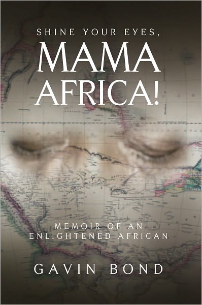 Shine Your Eyes, Mama Africa!: Memoir of an Enlightened African