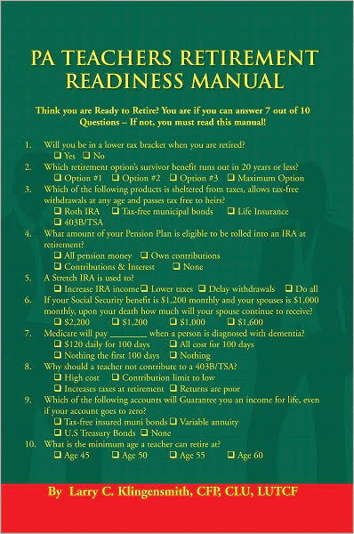 PA Teachers Retirement Readiness Manual: Think you are Ready to Retire? You are if you can answer 7 out of 10 Questions - If not, you must read this manual!