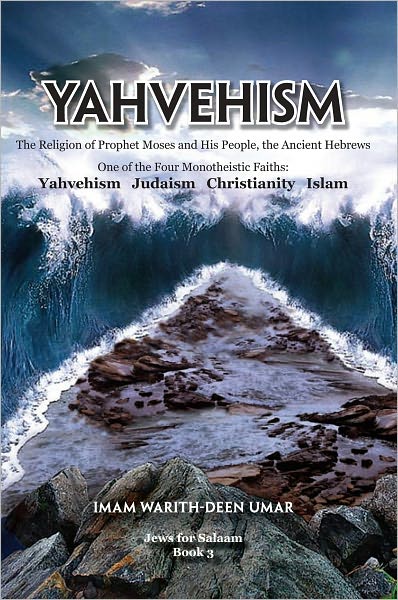 Yahvehism: The Religion of Prophet Moses and His People, the Ancient Hebrews