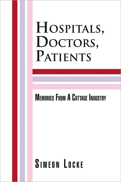 Hospitals, Doctors, Patients: Memories From A Cottage Industry