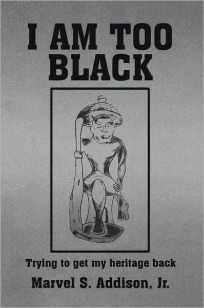 I AM TOO BLACK: Trying to get my heritage back