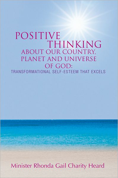 Positive Thinking About Our Country, Planet, And Universe of God: A Transformational Self-Esteem That Excels