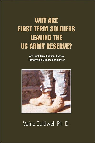 Why Are First Term Soldiers Leaving the US Army Reserve?: Are First Term Soldiers Losses Threatening Military Readiness?