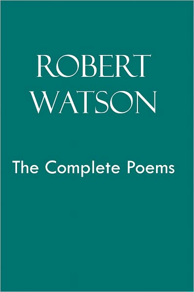 Robert Watson: The Complete Poems