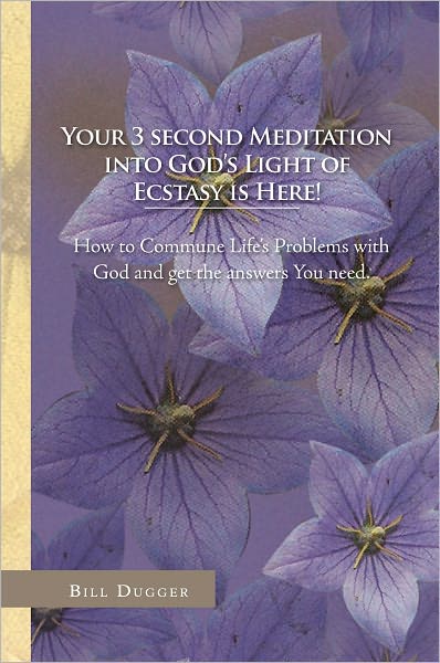 Your 3 second Meditation into God's Light of Ecstasy is Here!: How to Commune Life's Problems with God and get the answers You need.