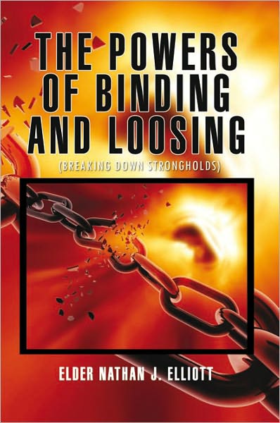 The Powers of Binding and Loosing: (Breaking Down Strongholds)