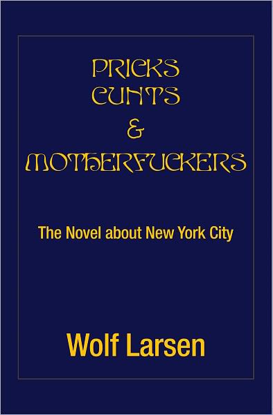 PRICKS CUNTS & MOTHERFUCKERS: The Novel about New York City