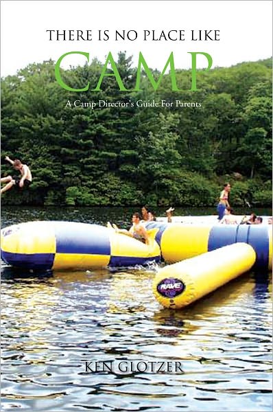 There Is No Place Like Camp: A Camp Director's Guide For Parents