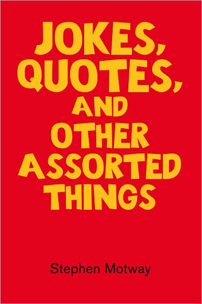 Jokes, Quotes, And Other Assorted Things