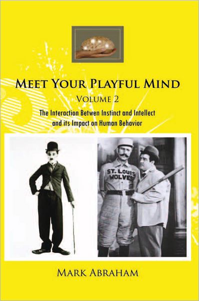 Meet Your Playful Mind Volume 2: The Interaction Betwen Instinct and Intellect and its Impact on Human Behavior