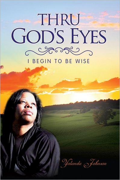 Thru God's Eyes: I Begin To Be Wise