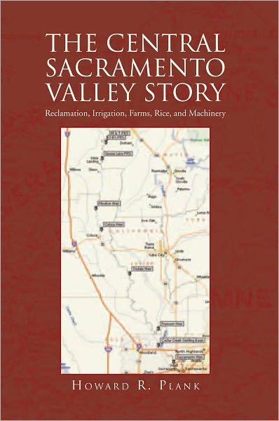 The Central Sacramento Valley Story: Reclamation, Irrigation, Farms, Rice, and Machinery