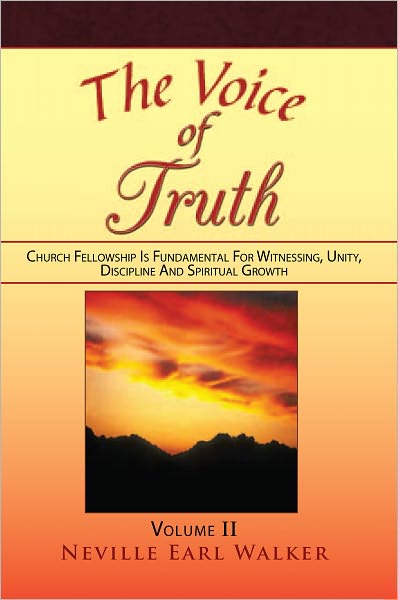 The Voice of Truth: Church Fellowship Is Fundamental For Witnessing, Unity, Discipline And Spiritual Growth