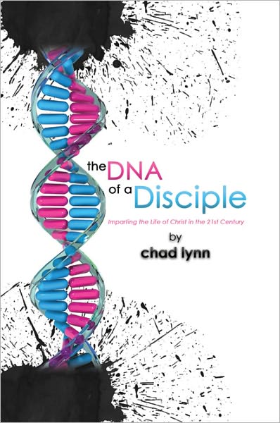 the DNA of a Disciple: Imparting the Life of Christ in the 21st Century