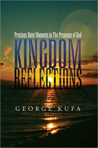 Kingdom Reflections: Precious Quiet moments in The Presence of God
